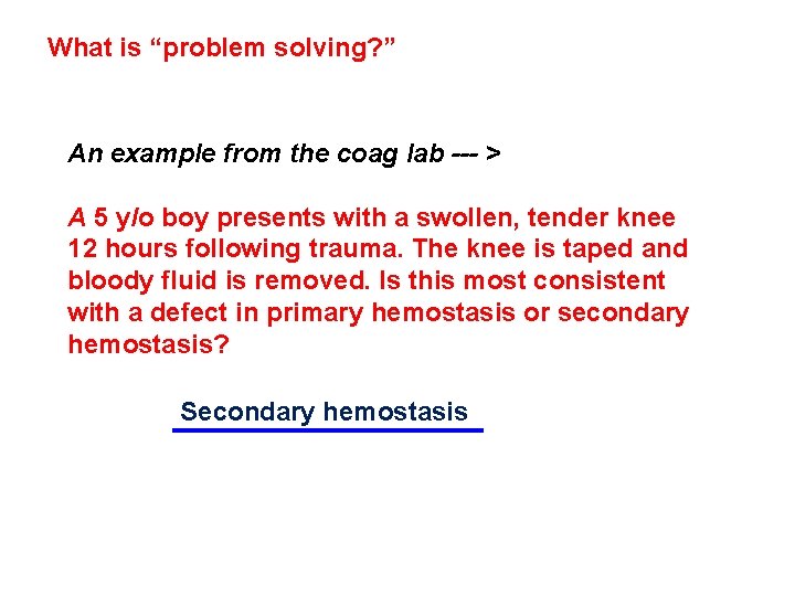What is “problem solving? ” An example from the coag lab --- > A What is “problem solving? ” An example from the coag lab --- > A