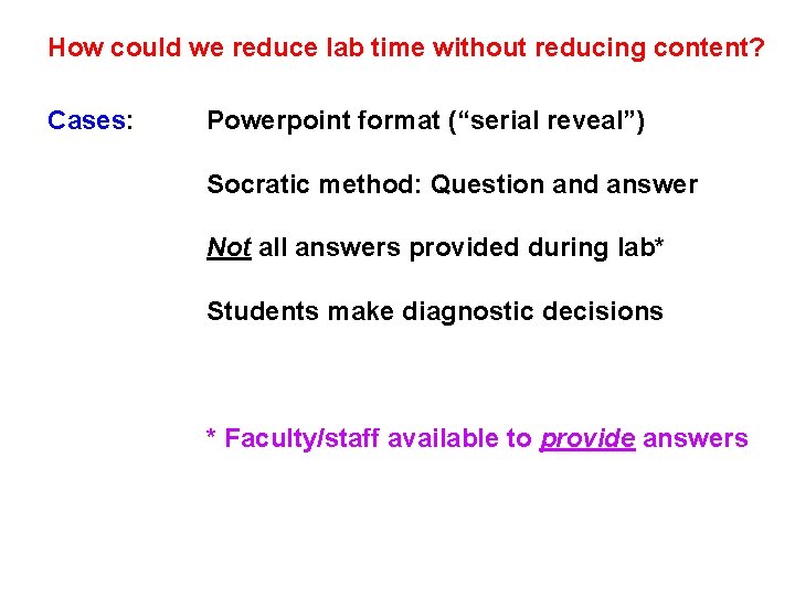 How could we reduce lab time without reducing content? Cases: Powerpoint format (“serial reveal”)