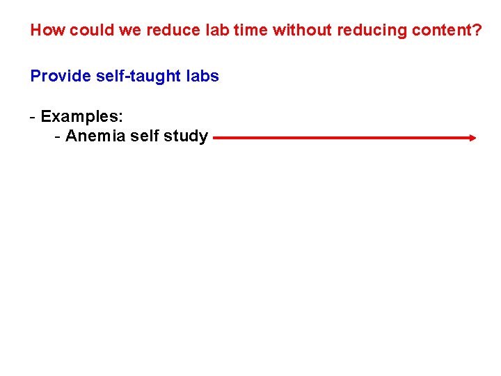 How could we reduce lab time without reducing content? Provide self-taught labs - Examples: