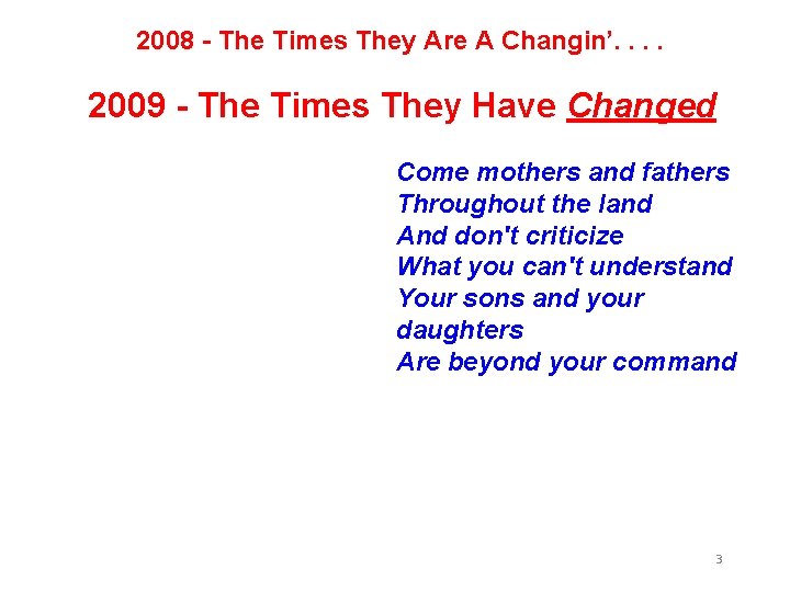 2008 - The Times They Are A Changin’. . 2009 - The Times They