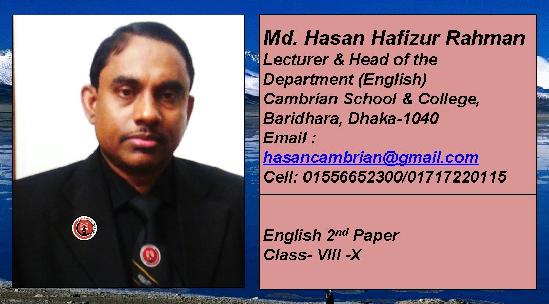 Md. Hasan Hafizur Rahman Lecturer & Head of the Department (English) Cambrian School &