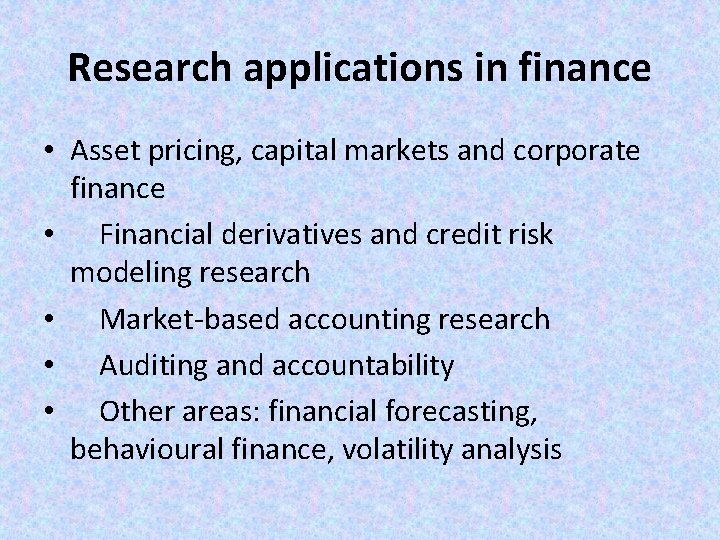 Research applications in finance • Asset pricing, capital markets and corporate finance • Financial