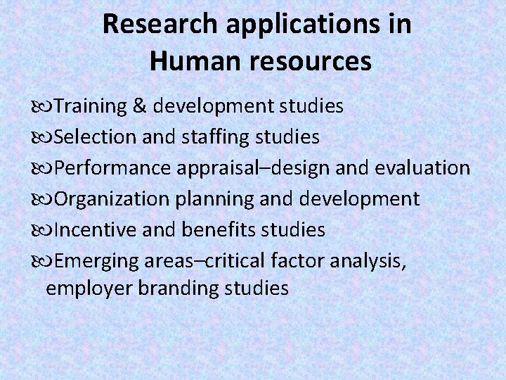 Research applications in Human resources Training & development studies Selection and staffing studies Performance