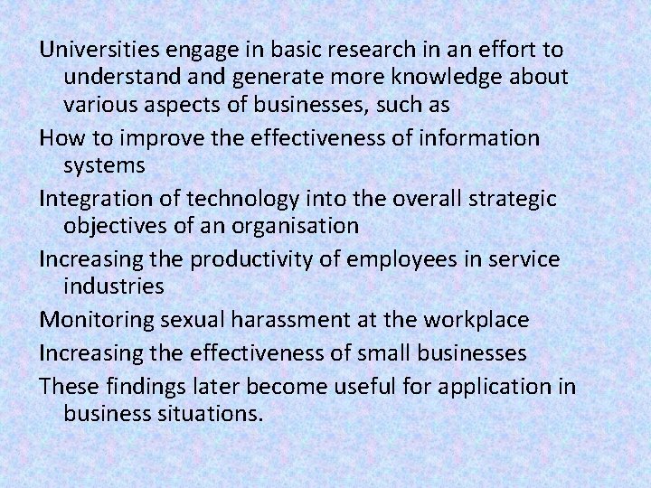 Universities engage in basic research in an effort to understand generate more knowledge about