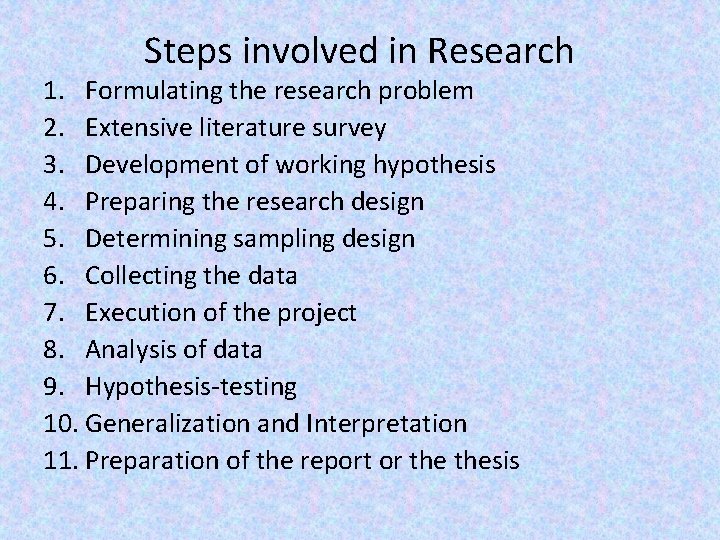 Steps involved in Research 1. Formulating the research problem 2. Extensive literature survey 3.