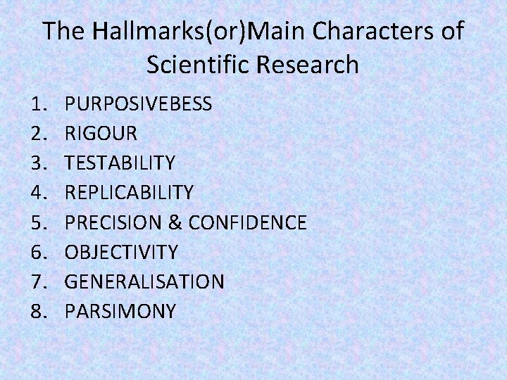 The Hallmarks(or)Main Characters of Scientific Research 1. 2. 3. 4. 5. 6. 7. 8.