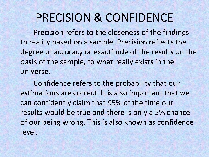 PRECISION & CONFIDENCE Precision refers to the closeness of the findings to reality based