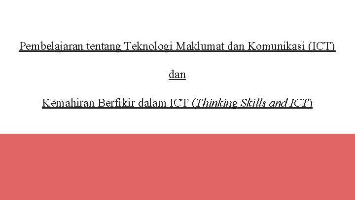 Pembelajaran tentang Teknologi Maklumat dan Komunikasi (ICT) dan Kemahiran Berfikir dalam ICT (Thinking Skills