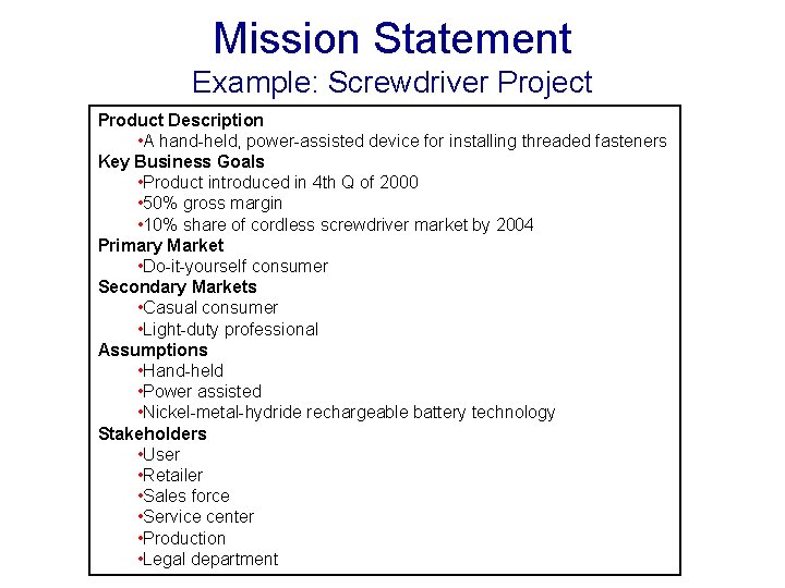 Mission Statement Example: Screwdriver Project Product Description • A hand-held, power-assisted device for installing