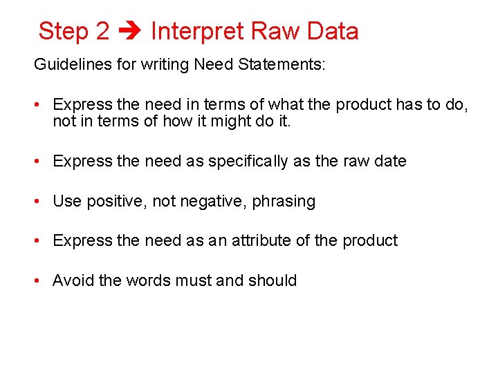 Step 2 Interpret Raw Data Guidelines for writing Need Statements: • Express the need