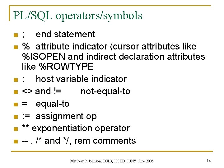 PL/SQL operators/symbols n n n n ; end statement % attribute indicator (cursor attributes