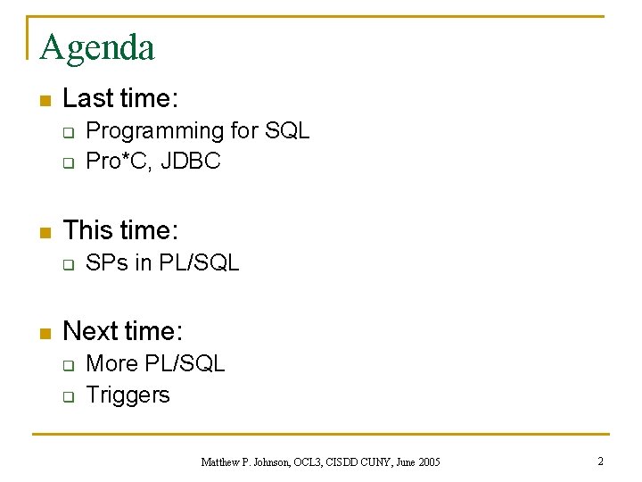 Agenda n Last time: q q n This time: q n Programming for SQL