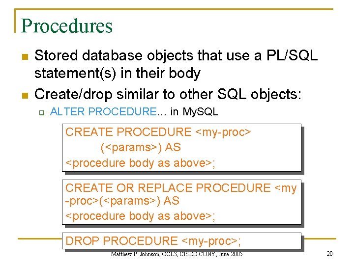 Procedures n n Stored database objects that use a PL/SQL statement(s) in their body