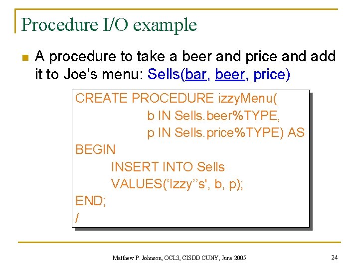 Procedure I/O example n A procedure to take a beer and price and add