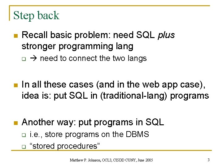 Step back n Recall basic problem: need SQL plus stronger programming lang q need