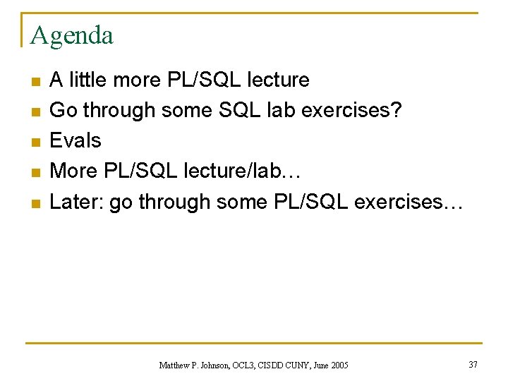 Agenda n n n A little more PL/SQL lecture Go through some SQL lab