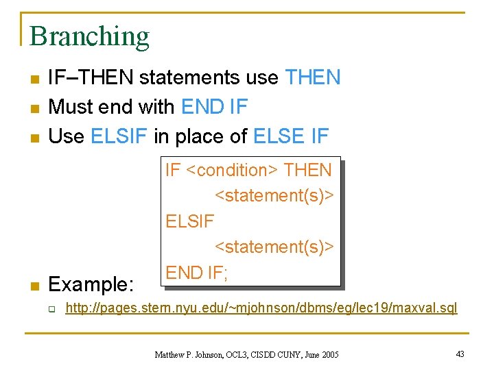 Branching n n IF–THEN statements use THEN Must end with END IF Use ELSIF