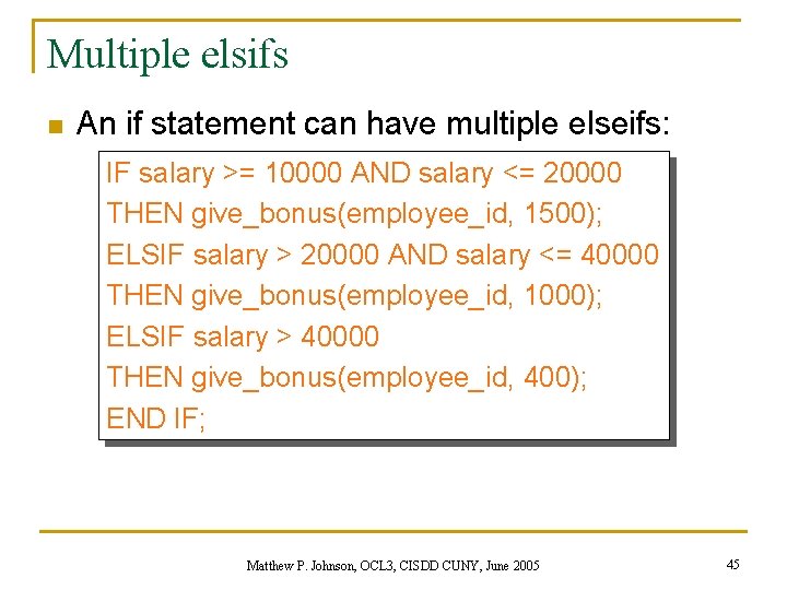 Multiple elsifs n An if statement can have multiple elseifs: IF salary >= 10000