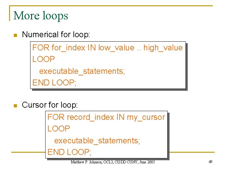 More loops n Numerical for loop: FOR for_index IN low_value. . high_value LOOP executable_statements;