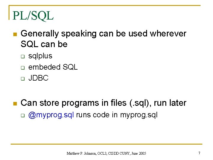 PL/SQL n Generally speaking can be used wherever SQL can be q q q