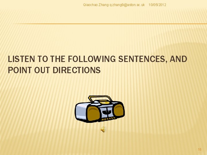 Qiaochao Zhang q. zhang 9@aston. ac. uk 10/05/2012 LISTEN TO THE FOLLOWING SENTENCES, AND