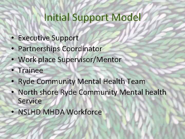 Initial Support Model Executive Support Partnerships Coordinator Work place Supervisor/Mentor Trainee Ryde Community Mental