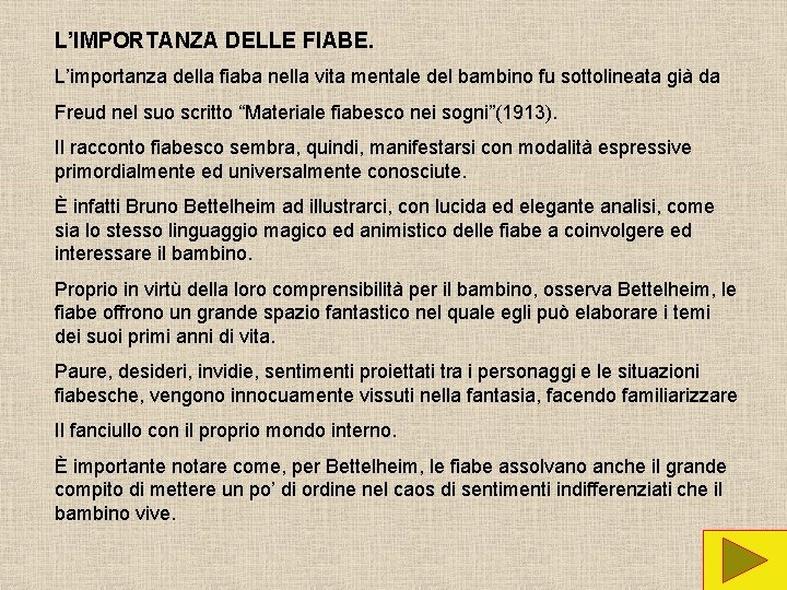 L’IMPORTANZA DELLE FIABE. L’importanza della fiaba nella vita mentale del bambino fu sottolineata già