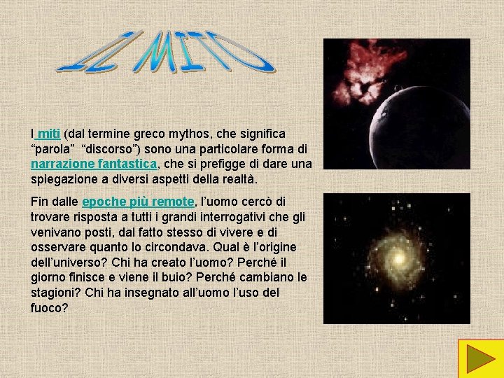 I miti (dal termine greco mythos, che significa “parola” “discorso”) sono una particolare forma