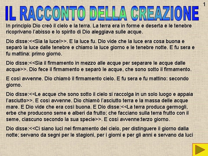 1 In principio Dio creò il cielo e la terra. La terra era in