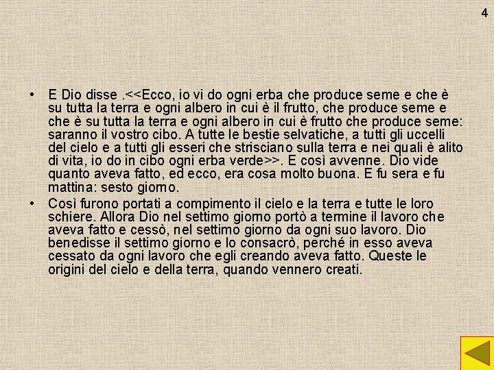 4 • E Dio disse. <<Ecco, io vi do ogni erba che produce seme 4 • E Dio disse. <<Ecco, io vi do ogni erba che produce seme