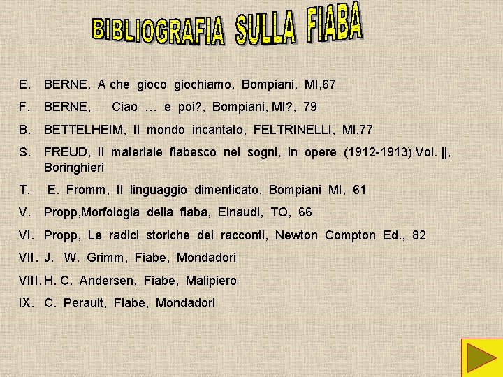 E. BERNE, A che gioco giochiamo, Bompiani, MI, 67 F. BERNE, B. BETTELHEIM, Il E. BERNE, A che gioco giochiamo, Bompiani, MI, 67 F. BERNE, B. BETTELHEIM, Il