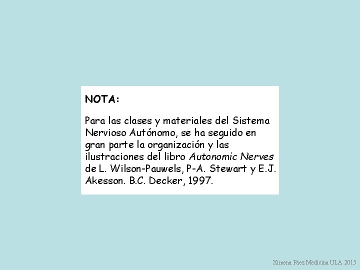 NOTA: Para las clases y materiales del Sistema Nervioso Autónomo, se ha seguido en