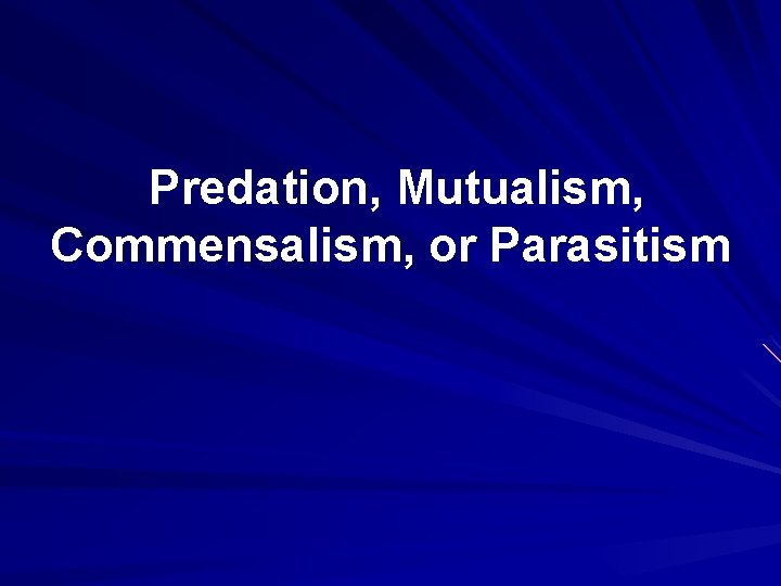  Predation, Mutualism, Commensalism, or Parasitism 