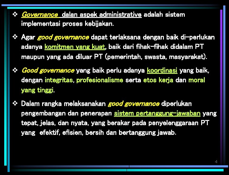 v Governance dalan aspek administrative adalah sistem implementasi proses kebijakan. v Agar good governance