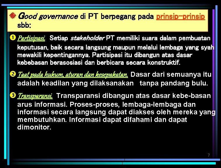 Good governance Prinsip 2 G. G. di PT berpegang pada prinsip-prinsip sbb: Partisipasi. Setiap