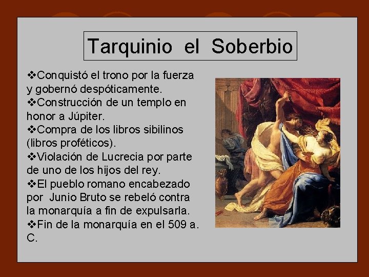 Tarquinio el Soberbio v. Conquistó el trono por la fuerza y gobernó despóticamente. v. Tarquinio el Soberbio v. Conquistó el trono por la fuerza y gobernó despóticamente. v.