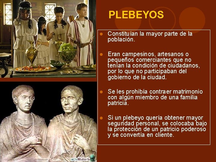 PLEBEYOS Constituían la mayor parte de la población. Eran campesinos, artesanos o pequeños comerciantes PLEBEYOS Constituían la mayor parte de la población. Eran campesinos, artesanos o pequeños comerciantes