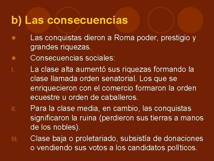 b) Las consecuencias I. III. Las conquistas dieron a Roma poder, prestigio y grandes b) Las consecuencias I. III. Las conquistas dieron a Roma poder, prestigio y grandes