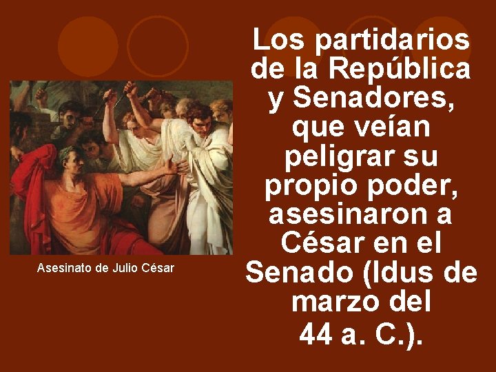 Asesinato de Julio César Los partidarios de la República y Senadores, que veían peligrar Asesinato de Julio César Los partidarios de la República y Senadores, que veían peligrar