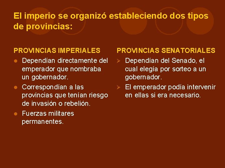 El imperio se organizó estableciendo dos tipos de provincias: PROVINCIAS IMPERIALES Dependían directamente del El imperio se organizó estableciendo dos tipos de provincias: PROVINCIAS IMPERIALES Dependían directamente del