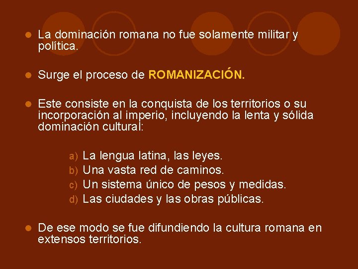 La dominación romana no fue solamente militar y política. Surge el proceso de La dominación romana no fue solamente militar y política. Surge el proceso de