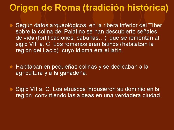Origen de Roma (tradición histórica) Según datos arqueológicos, en la ribera inferior del Tíber Origen de Roma (tradición histórica) Según datos arqueológicos, en la ribera inferior del Tíber