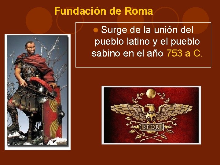 Fundación de Roma Surge de la unión del pueblo latino y el pueblo sabino Fundación de Roma Surge de la unión del pueblo latino y el pueblo sabino