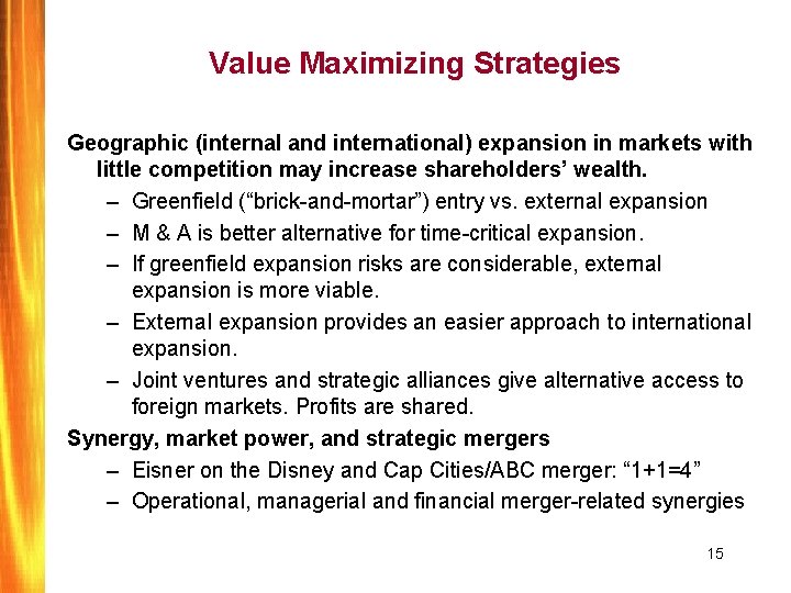 Value Maximizing Strategies Geographic (internal and international) expansion in markets with little competition may