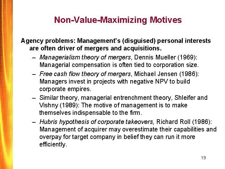 Non-Value-Maximizing Motives Agency problems: Management’s (disguised) personal interests are often driver of mergers and