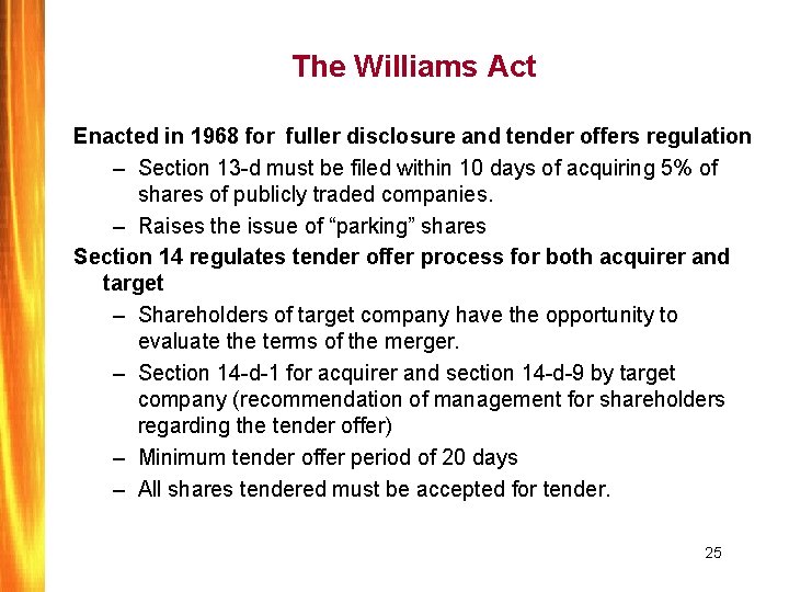 The Williams Act Enacted in 1968 for fuller disclosure and tender offers regulation –