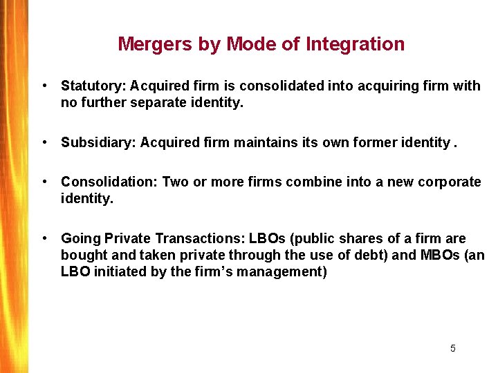 Mergers by Mode of Integration • Statutory: Acquired firm is consolidated into acquiring firm