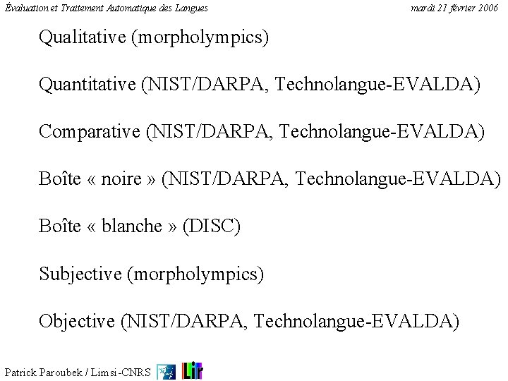 Évaluation et Traitement Automatique des Langues mardi 21 février 2006 Qualitative (morpholympics) Quantitative (NIST/DARPA,