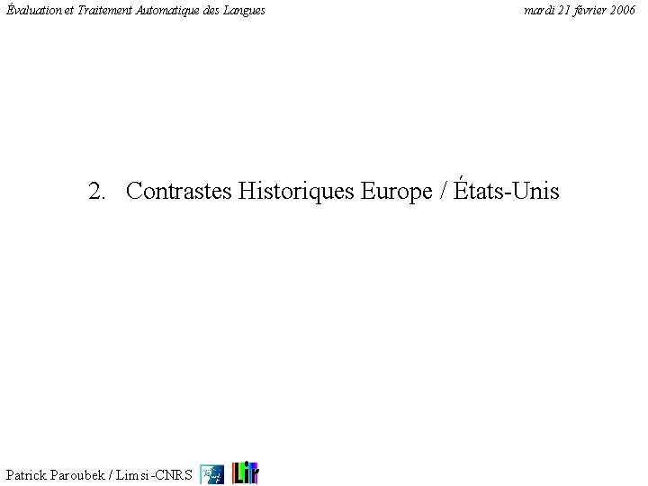 Évaluation et Traitement Automatique des Langues mardi 21 février 2006 2. Contrastes Historiques Europe