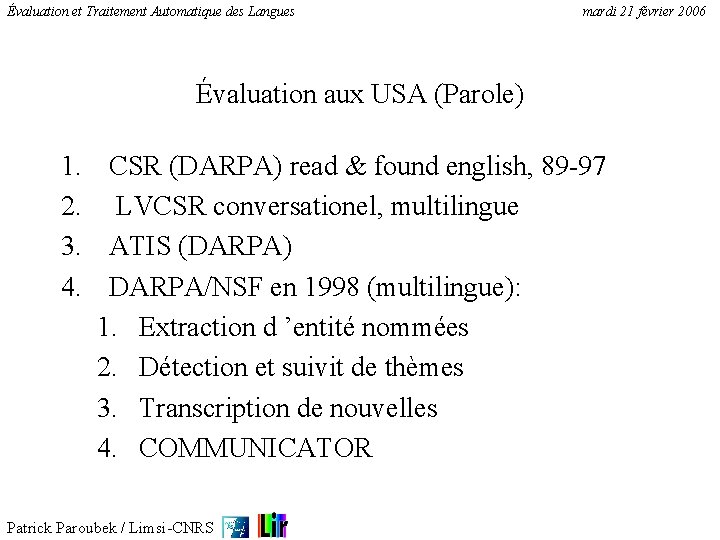 Évaluation et Traitement Automatique des Langues mardi 21 février 2006 Évaluation aux USA (Parole)